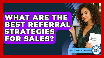 What Are The Best Referral Strategies For Sales? - Sales Pro Blueprint