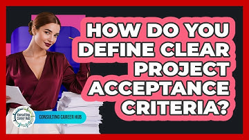 How Do You Define Clear Project Acceptance Criteria?