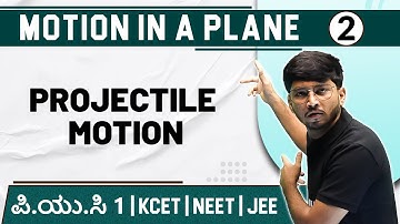 MOTION IN A PLANE - 02 | Projectile Motion | Physics | PUC 1 / KCET / NEET / JEE