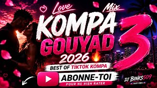 🔥 Kompa Gouyad 3 (2026) | Best Of TikTok Kompa 🇭🇹 Love Mix | DJ BINKS509 #mixtape #2026 