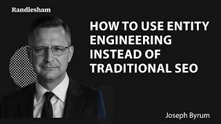Randlesham | Joseph Byrum - How to Use Entity Engineering Instead of Traditional SEO