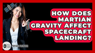 How Does Martian Gravity Affect Spacecraft Landing? - Physics Frontier