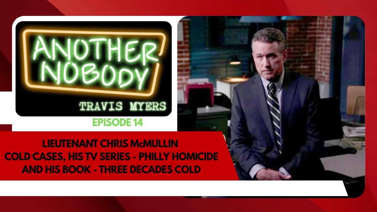 LIUTENANT CHRIS McMULLIN: COLD CASES, HIS TV SERIES, PHILLY HOMICIDE & HIS BOOK; THREE DECADES COLD