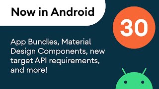Now In Android 30 - App Bundles, Material Design Components, New Target Api Requirements, More