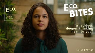 E Co. bites: Luisa Freitas - What does deeper thinking mean to you?