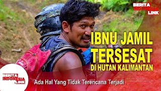 Ibnu Jamil Panik Tersesat Di Hutan Kalimantan