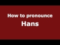 How to Pronounce Hans - PronounceNames.com