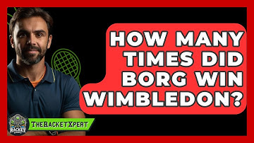 How Many Times Did Borg Win Wimbledon? - The Racket Xpert