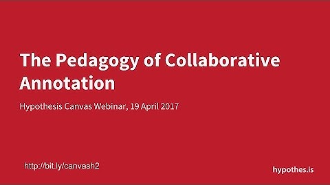 Hypothesis Webinar: The Pedagogy of Collaborative Annotation