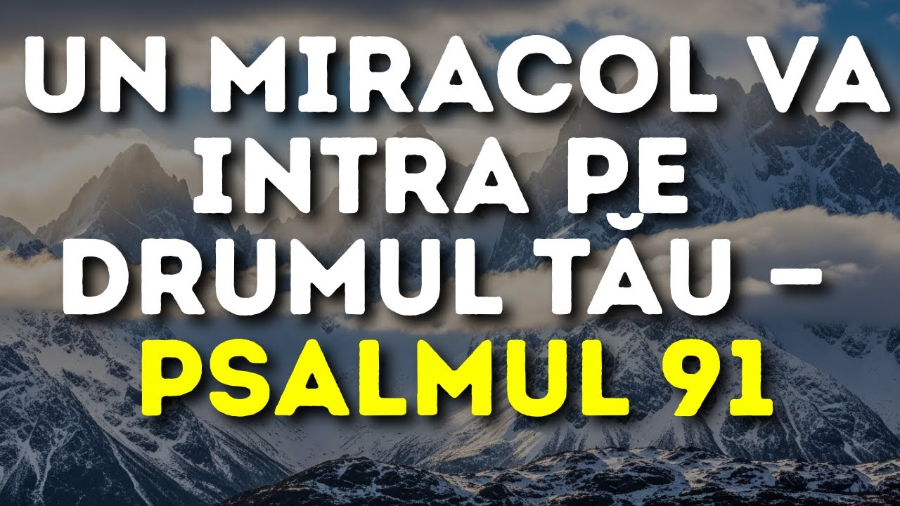 🔥 UN MIRACOL VA INTRA PE DRUMUL TĂU — Psalmul 91