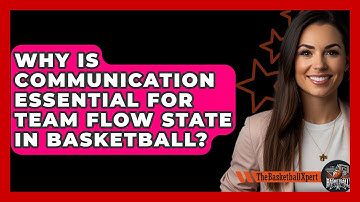 Why Is Communication Essential For Team Flow State In Basketball? - The Basketball Xpert