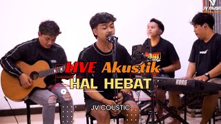 HAL HEBAT - LIVE AKUSTIK COVER JV COUSTIC