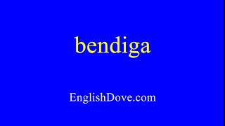 How to pronounce bendiga in American English.
