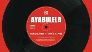 Prince Kaybee-- Ayabulela ft Caiiro & Skyes
