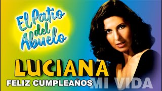 ✅LUCIANA - Feliz Cumpleaños MI VIDA - Canciones del Recuerdo en El Patio del Abuelo 👍👍👍