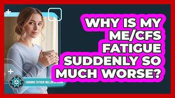 Why Is My ME/CFS Fatigue Suddenly So Much Worse?