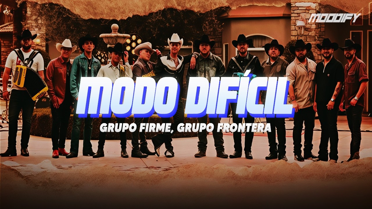 Grupo Firme, Grupo Frontera - Modo Difícil (Letra)