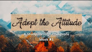 Adopt The Attitude - week 1 of our series through Philippians