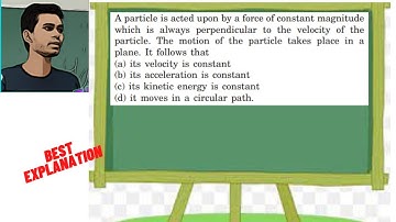 A particle is acted upon by a force of constant magnitude which is always perpendicular to the