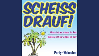 Scheiss drauf! (Mallorca ist nur einmal im Jahr)