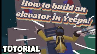 How to build an elevator in Yeeps!