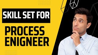 skills required for the process engineer