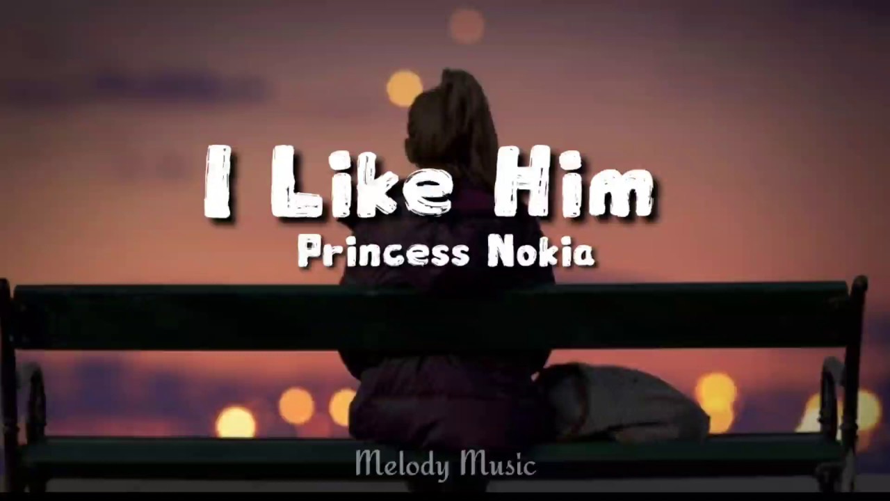 O like him. Princess Nokia i like him.