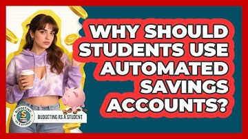 Why Should Students Use Automated Savings Accounts? - Budgeting as a Student