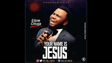 ELJOE ONOJA - YOUR NAME IS JESUS