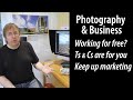 Being a pro photographer - working for free and work for hire, Ts&amp;Cs and marketing.