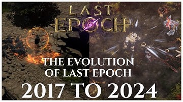 THE EVOLUTION OF LAST EPOCH FROM 2017 TO 2024 (PATCH 0.4.5 TO 1.0)