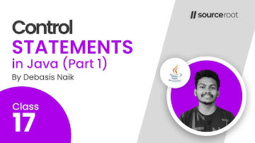 Lec - 17 : Control Statements in Java ( Part 1 ) || Decision making Statements || Source Root