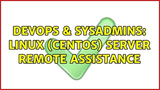 DevOps & SysAdmins: linux (CentOS) server remote assistance