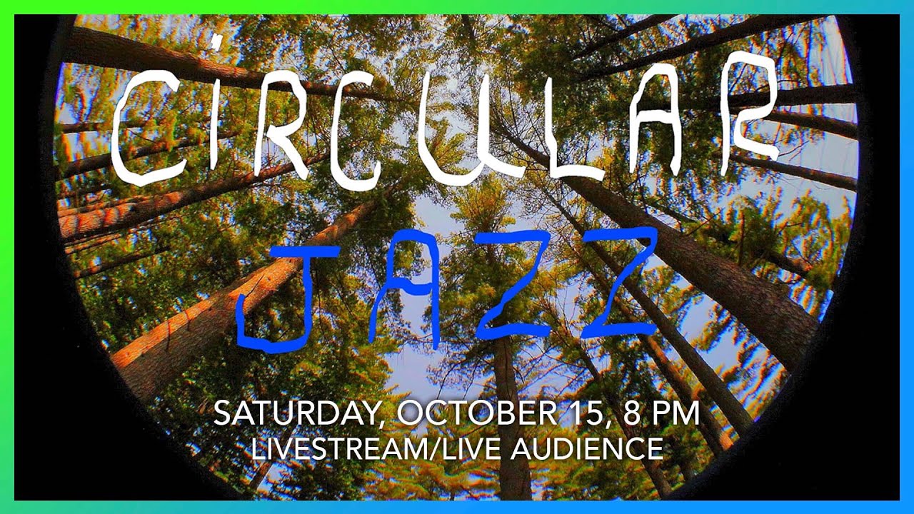Circular Jazz, October 15, 8 PM, Livestream/Live Audience YouTube