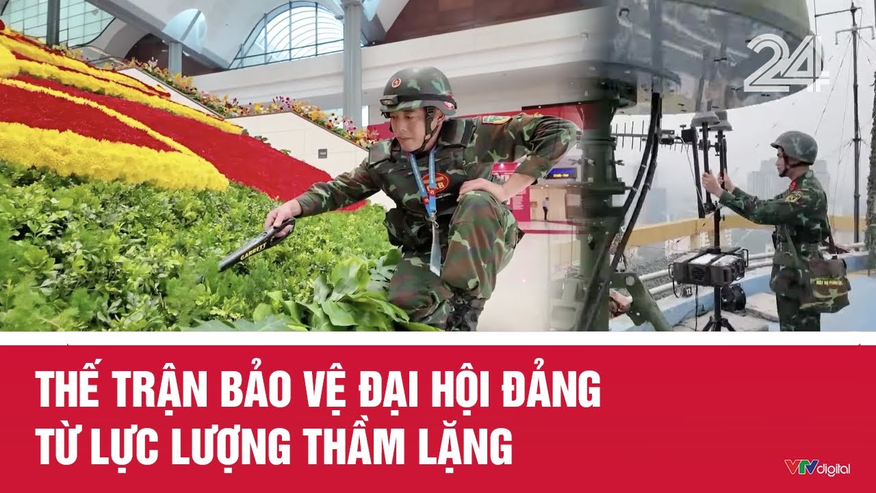 Thế trận bảo vệ Đại hội Đảng từ lực lượng thầm lặng | VTV24