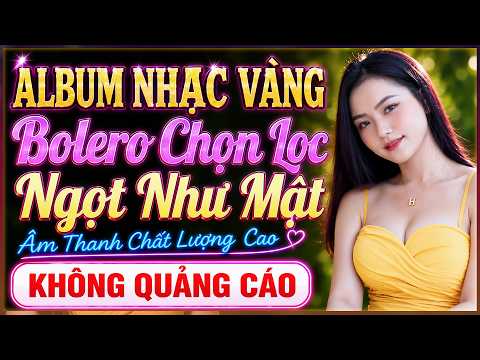 BOLERO Chọn Lọc 157, LK Nhạc Vàng Trữ Tình Hay Nhất 2026, Thư Giãn Êm Tai, Dễ Ngủ, KHÔNG QUẢNG CÁO