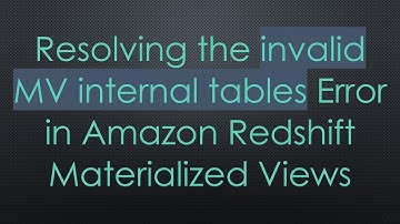 Resolving the invalid MV internal tables Error in Amazon Redshift Materialized Views