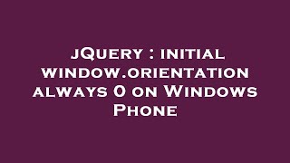 jQuery : initial window.orientation always 0 on Windows Phone