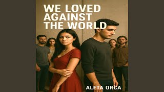 We Loved Against the World