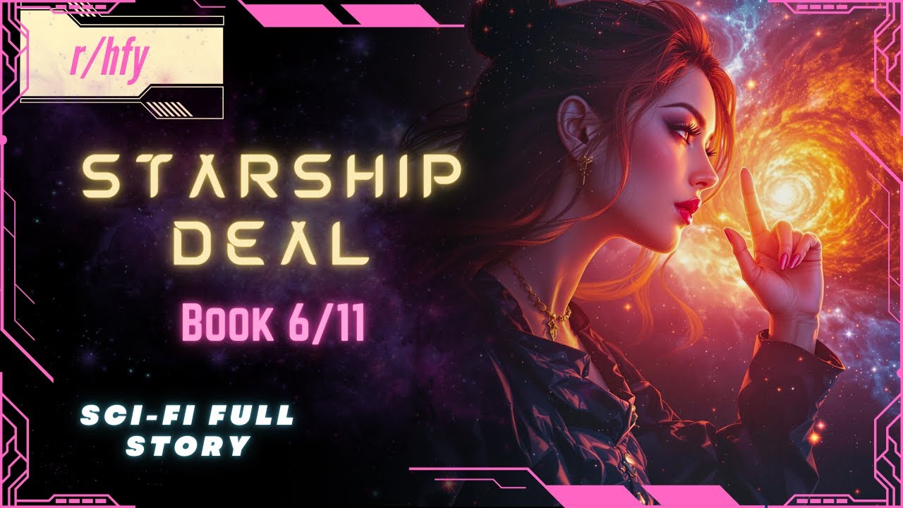 Starship Deal | Book 6/11 - HFY Humans are Space Orcs Reddit Story