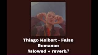 Thiago Kelbert - Falso Romance 💔//𝚜𝚕𝚘𝚠𝚎𝚍 + 𝚛𝚎𝚟𝚎𝚛𝚋//💔