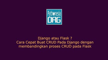 Django Atau Flask ? Cara Cepat Membuat Crud Pada Django dengan melakukan perbandingan CRUD Flask