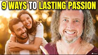 9 Powerful Ways to Build Lasting Passion in Your Relationship | Matt Shaffer