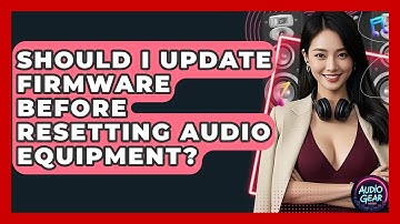 Should I Update Firmware Before Resetting Audio Equipment? - Audio Gear Insider