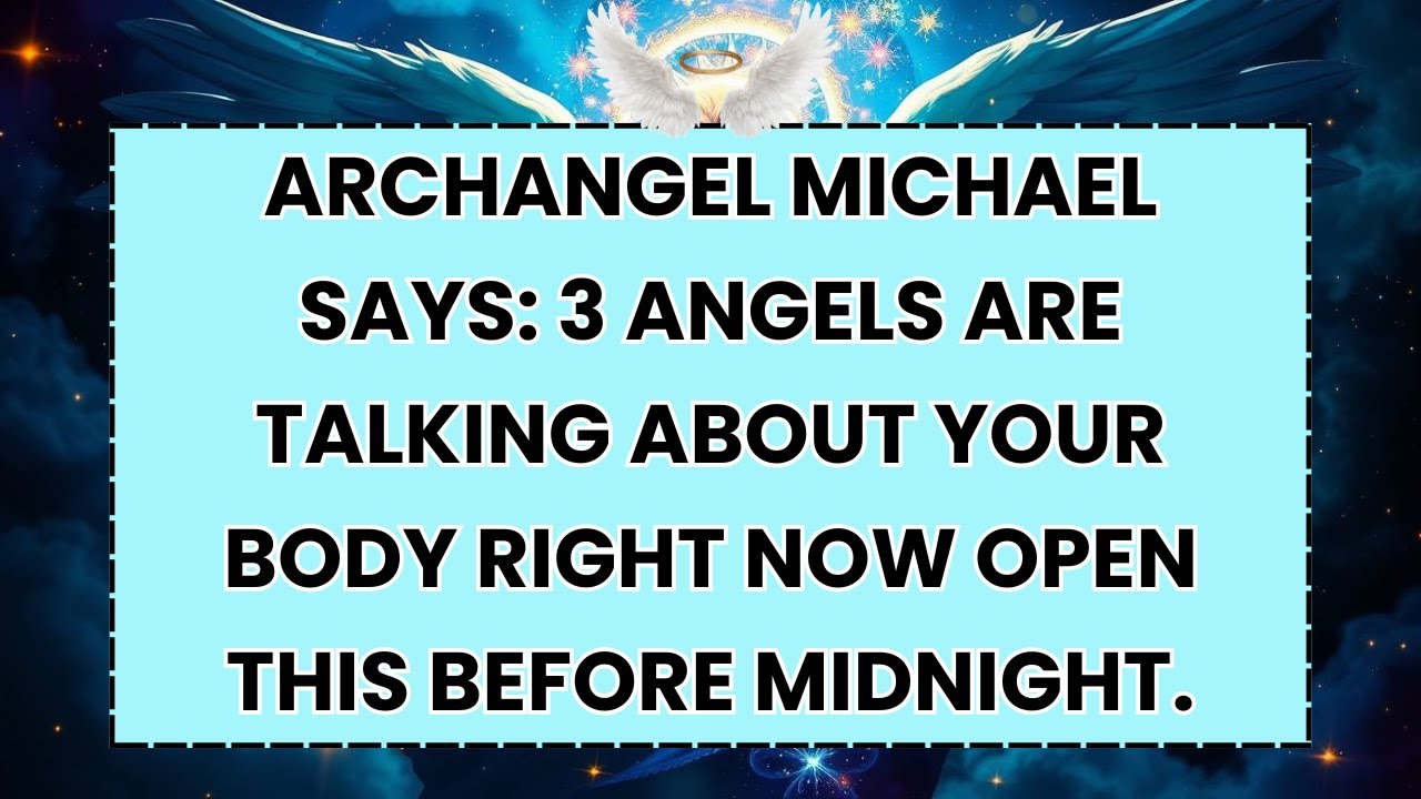 ♾️ Archangel Michael Says: 3 Angels Are Talking About Your Body Right Now Open This Before Midnight.