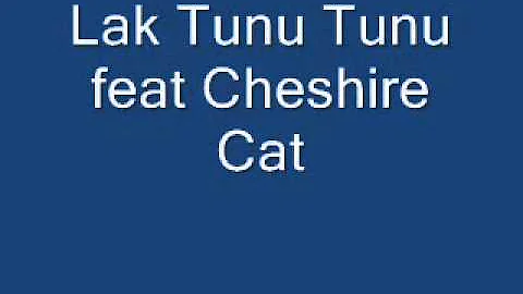 Lak Tunu Tunu feat Cheshire Cat