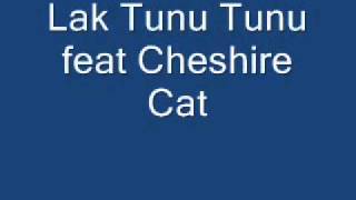 Lak Tunu Tunu feat Cheshire Cat