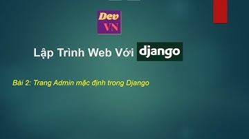 Django_Bài 2_Tìm hiểu về trang Admin trong Django