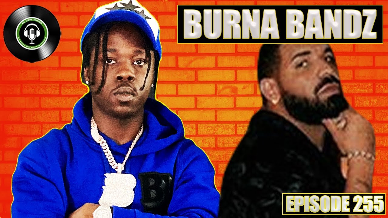 Burna Bandz On The Drake Hot Sauce Story | We Love Hip Hop Podcast Ep255
