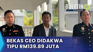 Bekas CEO Mengaku Tidak Bersalah Tuduhan Tipu RM139.89 Juta (B9)
